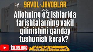 Allohning oz ishlarida farishtalarning vakil qilinishini qanday tushunish kerak?