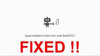 Egads installation failed Google Chrome  error code 0xa0430721