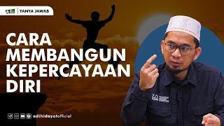 Cara Membangun Kepercayaan Diri - Ustadz Adi Hidayat