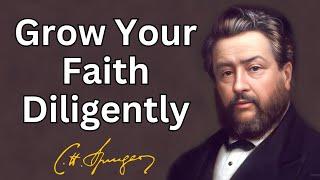 Grow Your Faith Diligently  Charles Spurgeon  Devotional  Morning & Evening Daily Readings