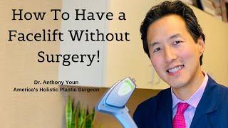 7 Ways You Can Get a Facelift Without Surgery - Dr. Anthony Youn