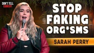 Stop Faking Org*sms  Sarah Perry  Stand Up Comedy