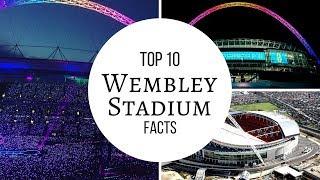 WEMBLEY STADIUM TOP 10 FACTS   AMAZING  SHOCKING  QUICK INTERESTING