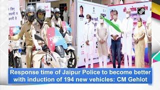 Response time of Jaipur Police to become better with induction of 194 new vehicles CM Gehlot