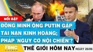 Tin thế giới hôm nay 266  Đồng minh ông Putin gặp tai nạn kinh hoàng Pháp nguy cơ nội chiến?