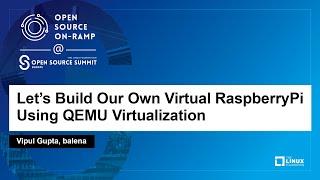 Lets Build Our Own Virtual RaspberryPi Using QEMU Virtualization - Vipul Gupta balena