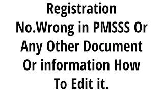 Registration No.Or Any Other Wrong information in Submitted PMSSS FormHow & When Can Student Edit.