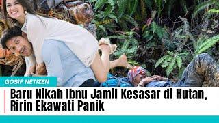 Baru Nikah Ibnu Jamil Kesasar di Hutan Ririn Ekawati Panik  Gosip Artis Hari Ini