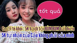 Cười té khói  5k hạch tội BÙM BUM bất hiếu . 5k tự nhận của CẬU không phải của mình