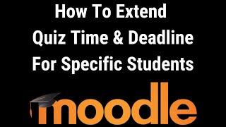 How To Extend Quiz Time and Deadline in Moodle