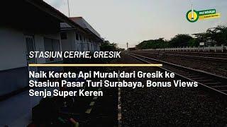 Naik Kereta Api Murah dari Gresik ke Stasiun Pasar Turi Surabaya Bonus Views Senja Super Keren