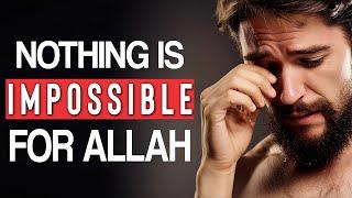 RELAX NOTHING IS IMPOSSIBLE FOR ALLAH