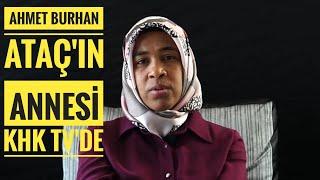 BABASINA KAVUŞAMADAN VEFAT ETTİ VEFATININ 4. YILINDA AHMET BURHAN ATAÇIN ANNESİ KHK TVDE KONUŞTU