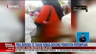 Miris Kakek di Banjar Kalsel Remas Bokong Wanita saat Nonton Pawai #iNewsSiang 1210