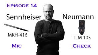 Episode14 Mic Check - Sennheiser MKH 416 v Neumann TLM 103