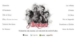 Aventura - Todavía Me Amas Lo Mejor de Aventura Álbum Completo