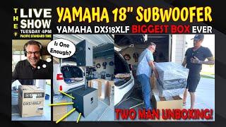 Yamaha DXS18XLF BIG BOX for a BIG SUBWOOFER   Special 1 Hour Live Stream followed by Zoom Town Hall