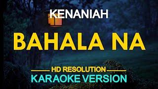 BAHALA NA - Kenaniah KARAOKE Version