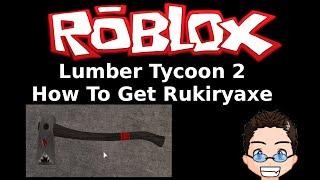 Roblox - Lumber Tycoon 2 - How To Get Rukiryaxe