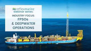 REFLEX MARINES WEBINAR SERIES - INDUSTRY FOCUS - FPSOS & DEEPWATER OPERATIONS