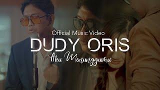 DUDY ORIS - AKU MENUNGGUMU  OFFICIAL MUSIC VIDEO 