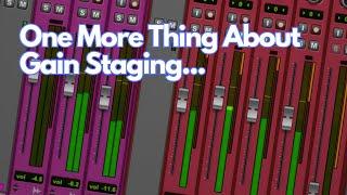 One More Thing About Gain Staging...