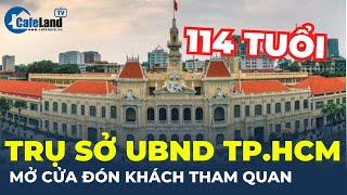 Lý do trụ sở UBND TPHCM 114 năm tuổi lần đầu mở cửa đón khách tham quan  CafeLand