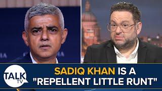 Sadiq Khan Is Repellent Little Runt Causing Nightmares In London