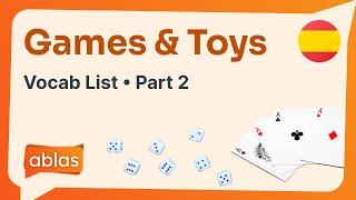 Games & Toys  Spanish Vocabulary List Part 2