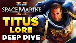 SPACE MARINE 2 - TITUS LORE - DEEP DIVE  Warhammer 40000 LoreHistory