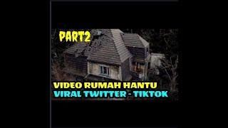 rumah horor par2 viral tiktok-twitterpanjang durasi  video yang dicari-cari