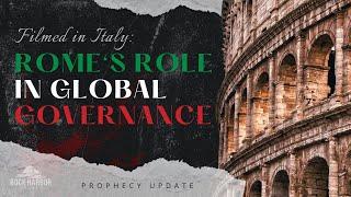 Filmed in Italy Rome’s Role in Global Governance – Prophecy Update