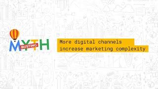 Myth 5 More Digital Channels Increase Marketing Complexity