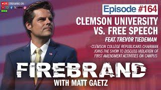 Episode 164 Clemson University vs. Free Speech feat. Trevor Tiedeman – Firebrand with Matt Gaetz