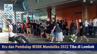 Kru dan Pembalap WSBK Mandalika 2022 Tiba di Lombok