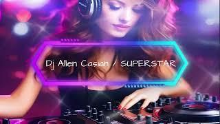 EDM Dj Allen Casian  SUPERSTAR  EDM Mashup  Party Music  2024  Best Mashups  Original Song 