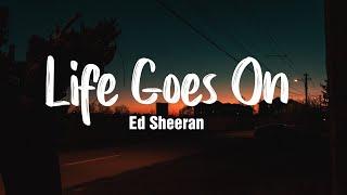 Life Goes On - Ed Sheeran  Lyrics + Vietsub 