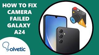 How to Fix Camera Failed Samsung Galaxy A24  How to Use Galaxy A24