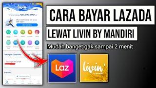 Cara bayar lazada pakai Livin by mandiri  cara bayar lazada lewat Livin mandiri