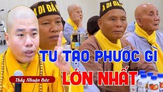 Thầy Thích Nhuận Đức Mới Nhất 2024 - Bài Giảng Hay Nhất Của Thầy Đức TU TẠO PHƯỚC GÌ LỚN NHẤT 