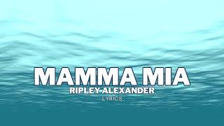Mamma Mia - Ripley Alexander Lyrics Video