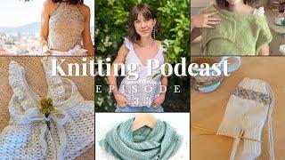 Knitting Podcast Episode 33- making my way into summer knits