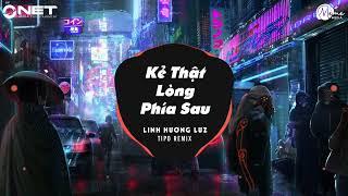 Kẻ Thật Lòng Phía Sau TIPO Remix - Linh Hương Luz Cover  Nhạc Trẻ Remix 2023 Cực Căng