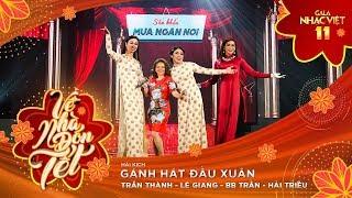 Hài kịch Tết Gánh Hát Đầu Xuân - Trấn Thành Lê Giang BB Trần Hải Triều  Gala Nhạc Việt 11