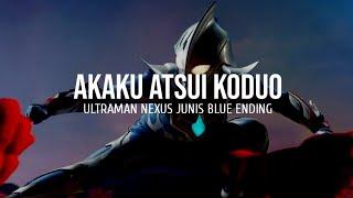 Akaku Atsui Koduo Ultraman Nexus Junis Blue Ending Lyrics