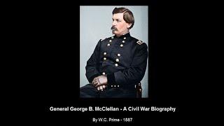 Civil War Biography  General George B. McClellan - W.C. Prime - 1887