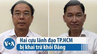 Hai cựu lãnh đạo TP.HCM bị khai trừ khỏi Đảng  VOA