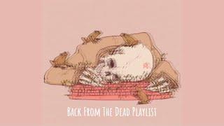 back from the dead playlist 4-5 HR VERSION