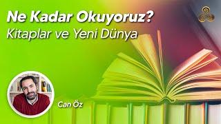 Ne Kadar Okuyoruz?  Kitaplar ve Yeni Dünya  Can Öz