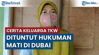 Cerita Keluarga TKW Majalengka yang Dituntut Hukuman Mati di Dubai Yakin Nenah Tidak Bersalah